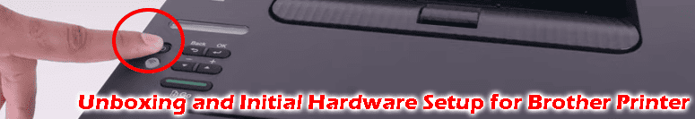 Unboxing and Initial Hardware Setup for Brother Printer Unboxing and Initial Hardware Setup for Brother Printer